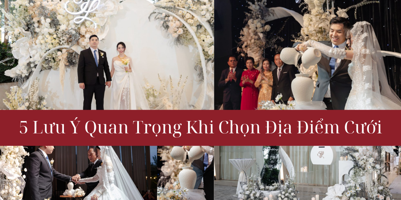 5 LƯU Ý QUAN TRỌNG KHI CHỌN ĐỊA ĐIỂM CƯỚI