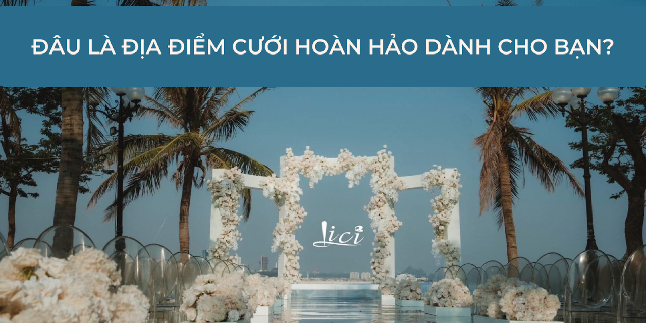 Đâu là địa điểm cưới hoàn hảo dành cho bạn?