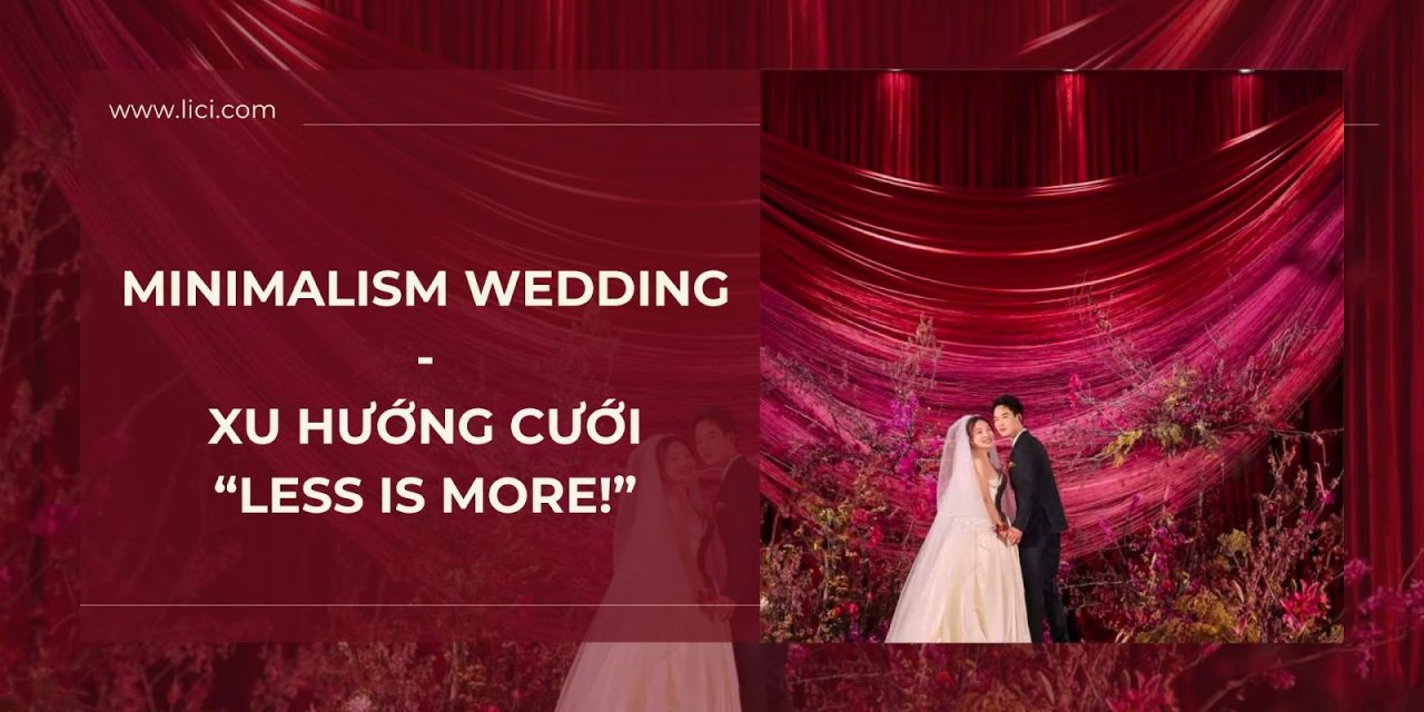 Minimalism Wedding – xu hướng cưới “less is more”