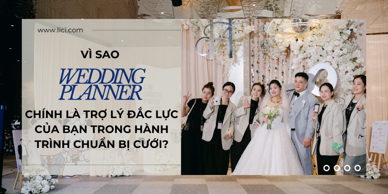 Vì sao Wedding Planner chính là trợ lý đắc lực của bạn trong hành trình chuẩn bị cưới?