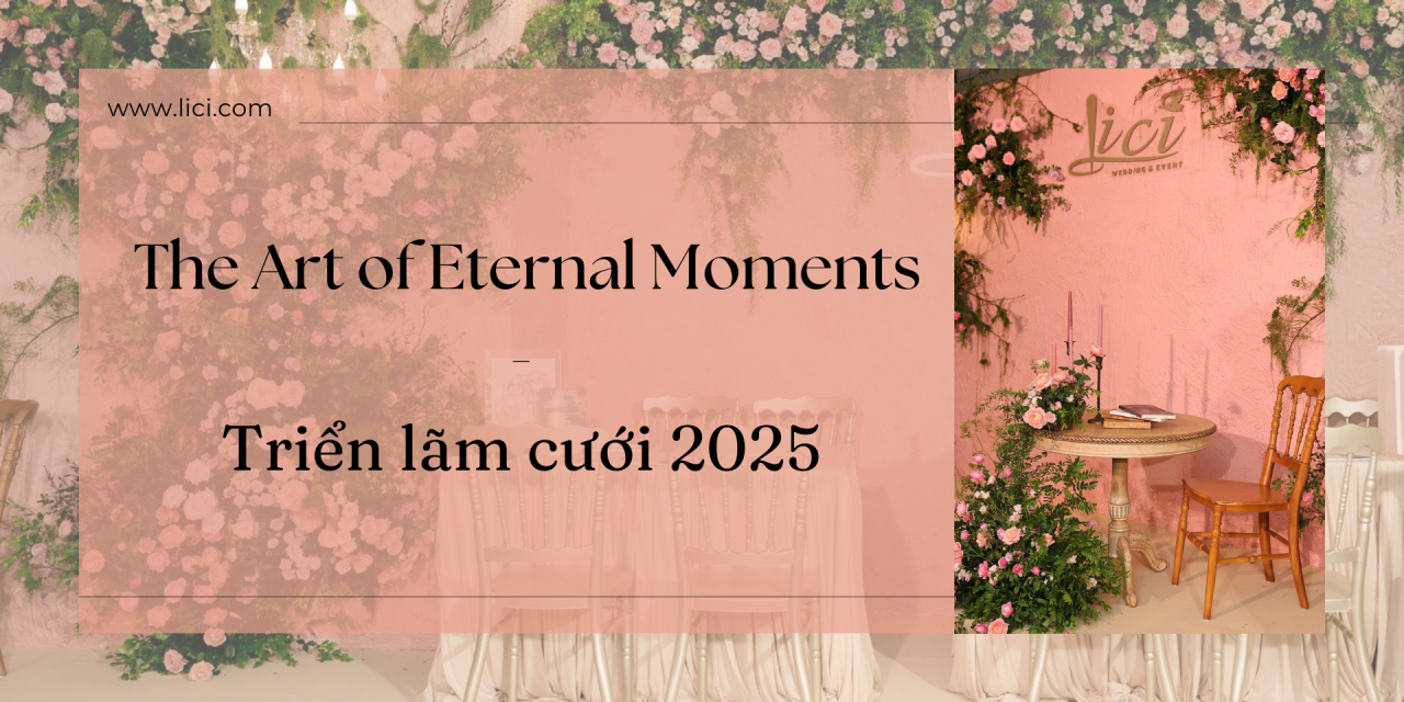 LICI WEDDING TẠI TRIỂN LÃM CƯỚI SHERATON 2025 – THE ART OF ETERNAL MOMENTS